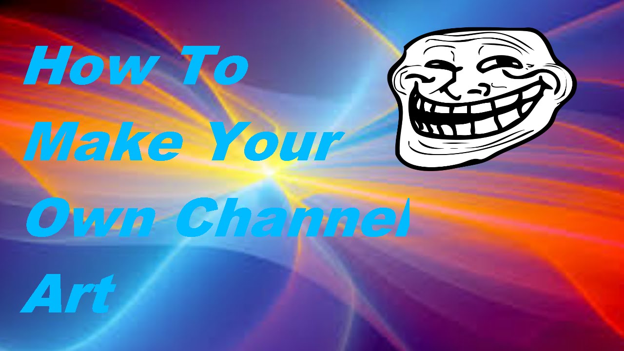 Tutorial - How To Make Your Own Channel Art - YouTube