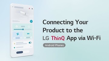 Connecting Your Product to the LG ThinQ App via Wi-Fi (Android Phones)