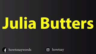 How To Pronounce Julia Butters