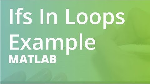 MATLAB: Ifs In Loops Example