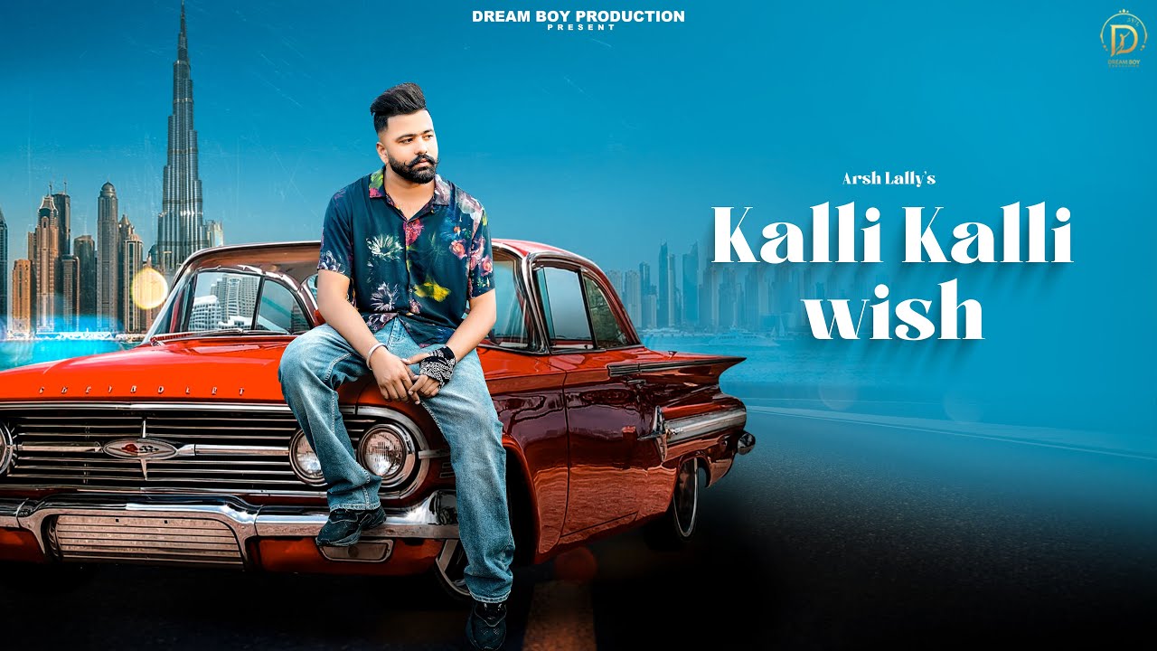 Kalli Kalli Wish( Full Video ) Arsh Lally feat. Dreamboydb | Latest Punjabi Songs 2021