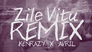 ZILE VITU REMIX - KENRAZY feat. AVRIL