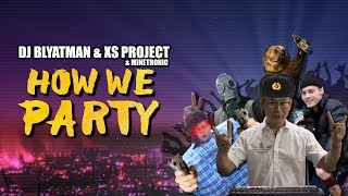 DJ Blyatman & XS Project  How We Party (shorter version)