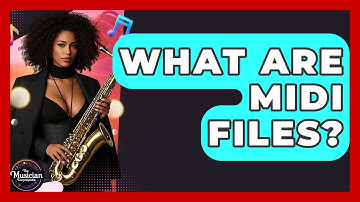 What Are MIDI Files? - The Musician Encyclopedia