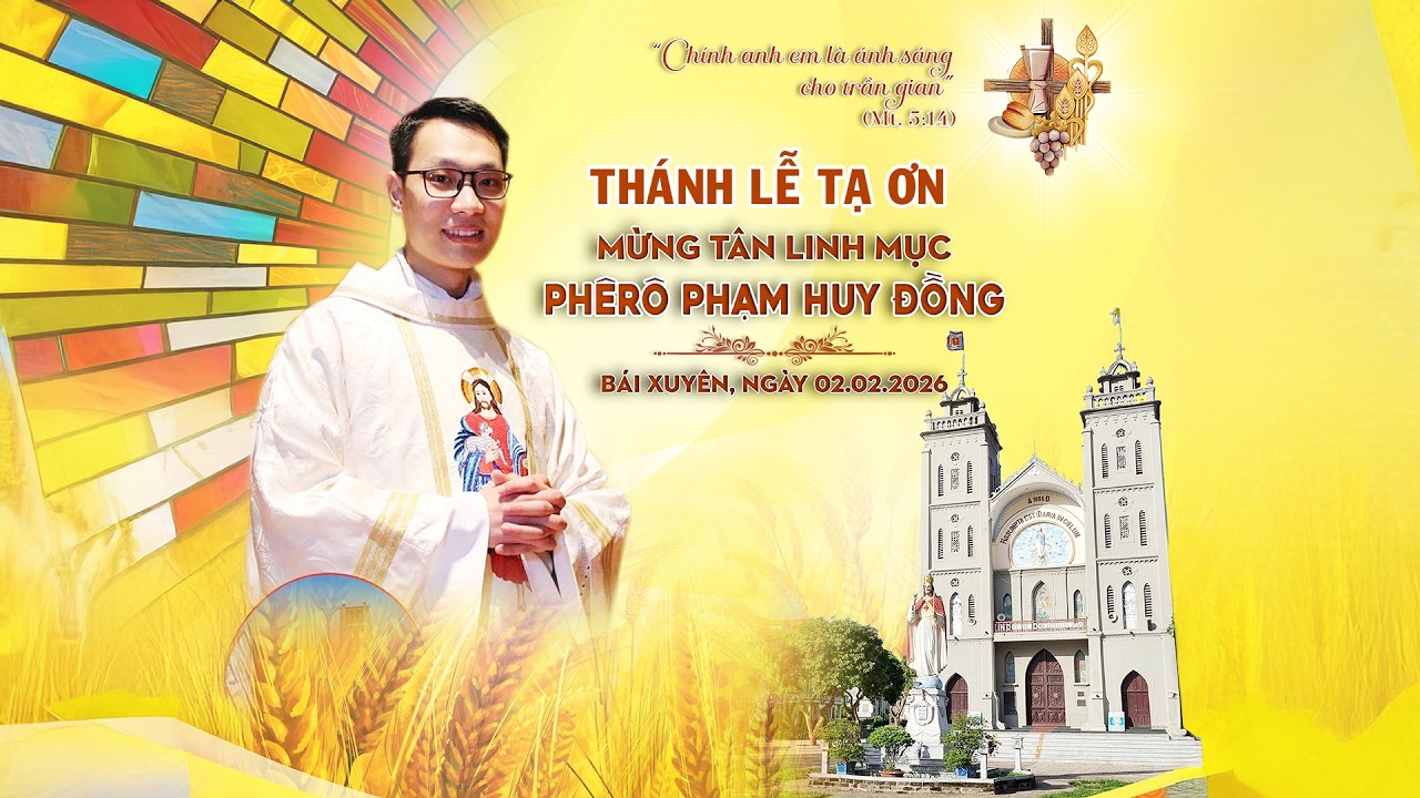 THÁNH LỄ TẠ ƠN MỪNG TÂN LINH MỤC PHÊ RÔ PHẠM HUY ĐỒNG - GIÁO XỨ BÁI XUYÊN