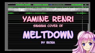 Yamine Renri singing 【Meltdown】 by iroha (Utan synth cover)