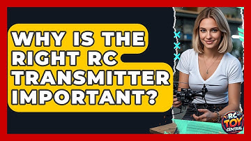 Why Is The Right RC Transmitter Important? - RC Toy Central