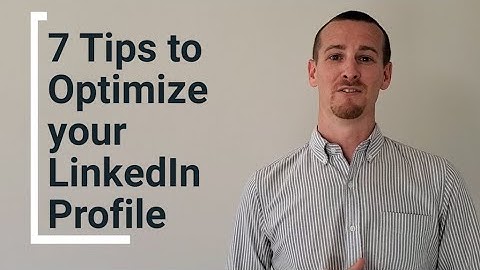 7 Tips to Optimize your LinkedIn Profile