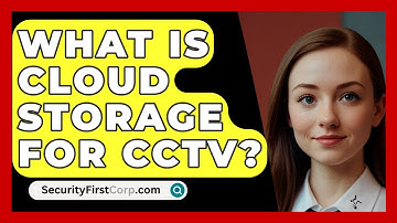 What Is Cloud Storage For CCTV? - SecurityFirstCorp.com