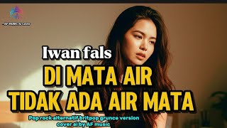 Iwan fals - di mata air tidak ada air mata  |alternatif britpop grunce version cover by AF music 