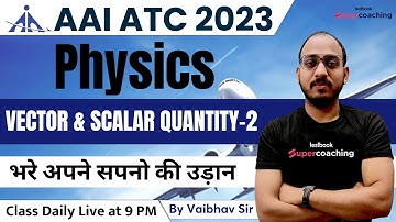 AAI ATC Physics Classes 2023 | Vector and Scalar Quantity -2| Physics for AAI ATC 2023 | Vaibhav Sir