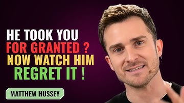 HE TOOK YOU FOR GRANTED ? NOW WATCH HIM REGRET IT ! | MATTHEW HUSSEY | MOTIVATION SPEECH