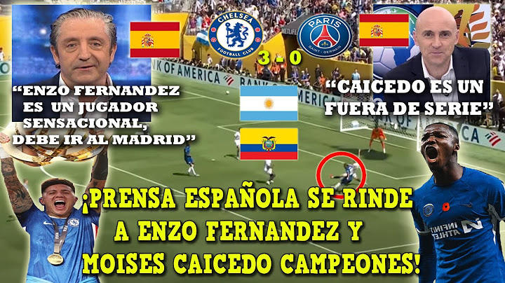 IMPRESIONADOS! PRENSA ESPAÑOLA se RINDE A ENZO FERNANDEZ y MOISES CAICEDO CHELSEA vs PSG 3-0 MUNDIAL
