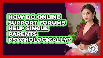 How Do Online Support Forums Help Single Parents Psychologically? - Single Parent Support Hub