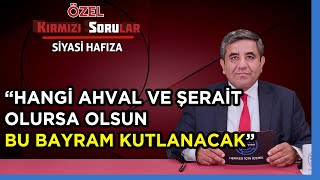 Kirmizi Sorular Si̇yasi̇ Hafiza Yasaklanan Bayram Kutlamaları Nasıl Yapılır? Özel Bölüm