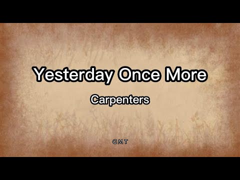 When I was young I’d listen to the radio Yesterday Once More _The Carpenters (Lyrics) - YouTube