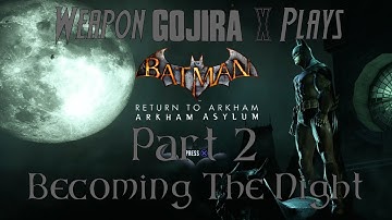 Weapon Gojira X Plays - Batman Return To Arkham Arkham Asylum Part 2
