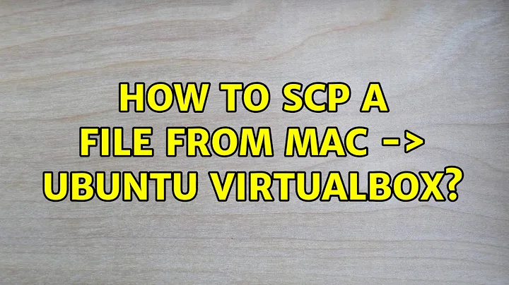 Ubuntu: How to SCP a file from Mac -＞ Ubuntu VirtualBox? (5 Solutions!!)