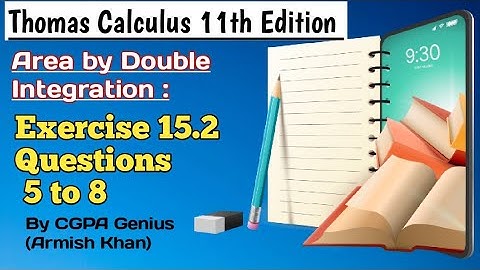 Exercise 15.2||Questions 5 to 8||Thomas Calculus 11th Edition||Area by Double Integration
