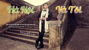 HÀ NỘI VÀ TÔI - Ca khúc hát cực hay về Hà Nội I Ca sĩ Lê Tiến Ngọc