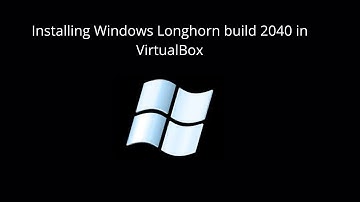 Installing Windows Longhorn build 2040 on VirtualBox