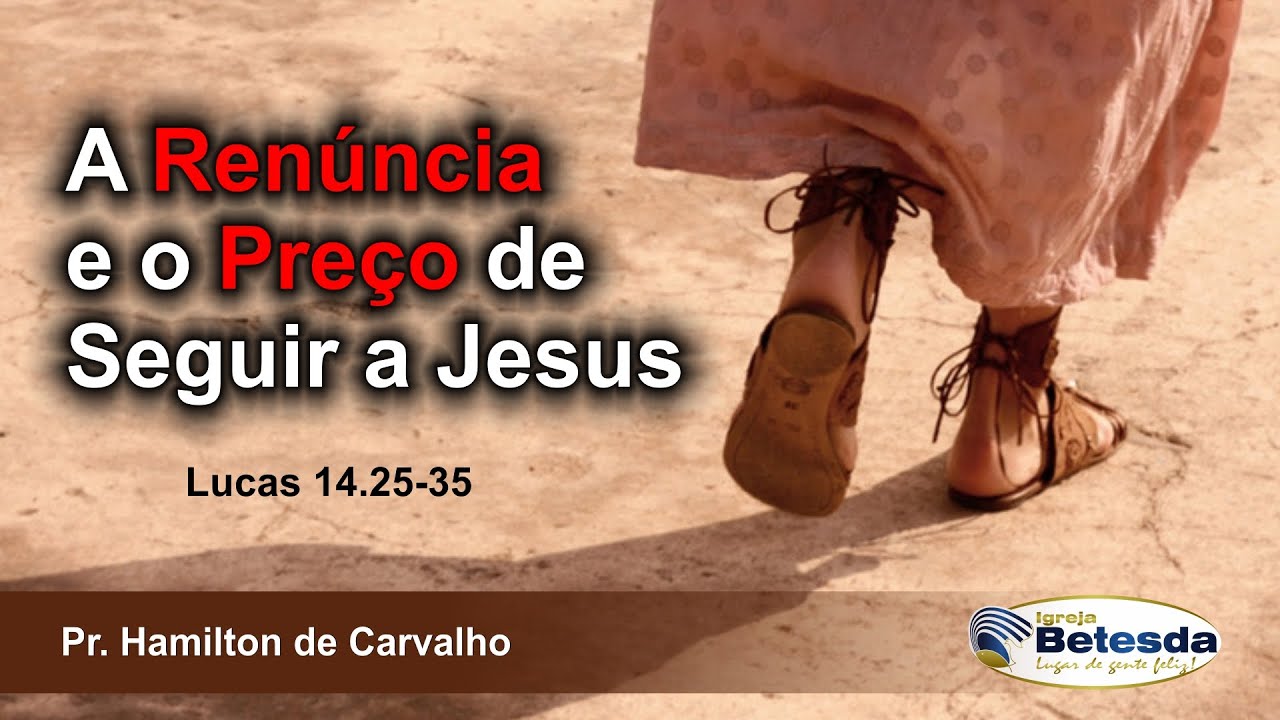 A RENÚNCIA E O PREÇO DE SEGUIR A JESUS - YouTube