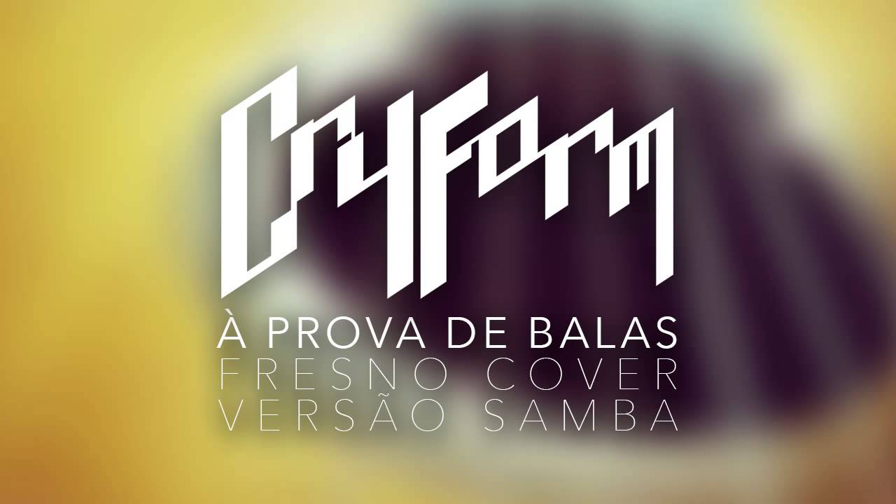 À Prova de Balas (Fresno) - Cryform Cover (Versão Samba / Bossa Nova ...