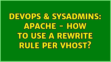 DevOps & SysAdmins: Apache - how to use a rewrite rule per vhost?