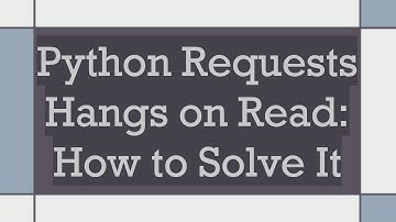 Python Requests Hangs on Read: How to Solve It