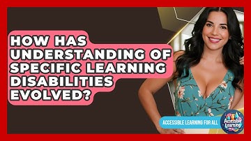 How Has Understanding Of Specific Learning Disabilities Evolved? - Accessible Learning For All