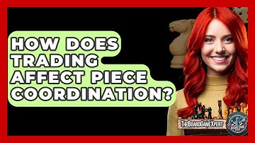 How Does Trading Affect Piece Coordination? - The Board Game Xpert