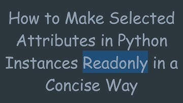 How to Make Selected Attributes in Python Instances Readonly in a Concise Way