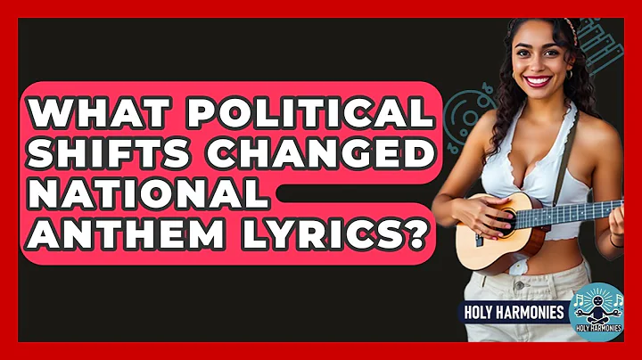 What Political Shifts Changed National Anthem Lyrics? - Holy Harmonies