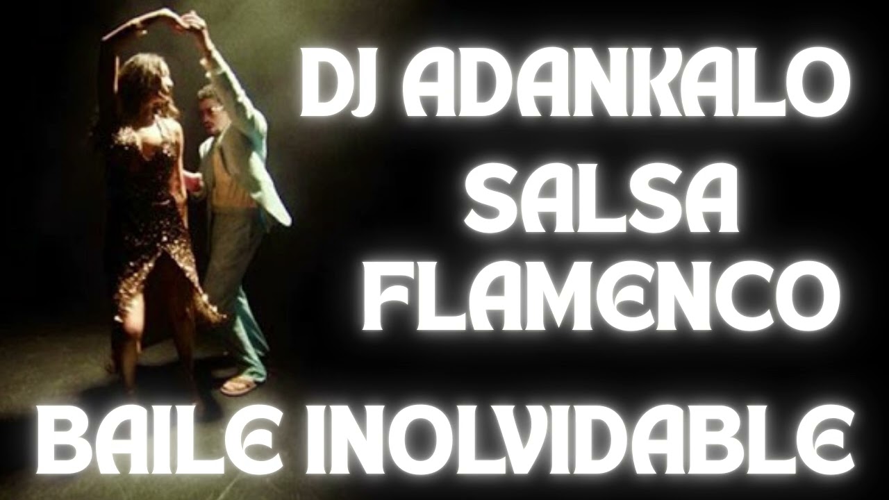 Baile inolvidable Salsa-Flamenca Remix DJ ADANKALO