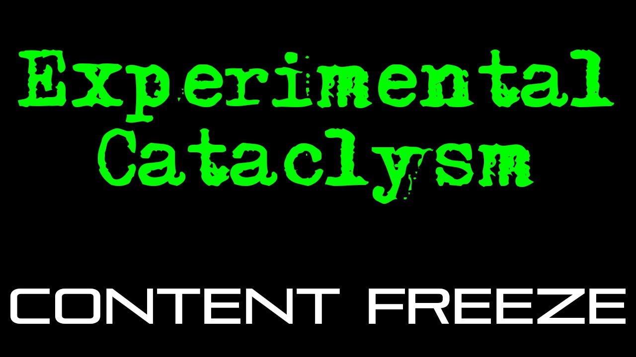Experimental Cataclysm - Content Freeze for 0.G