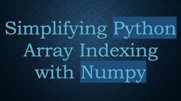 Simplifying Python Array Indexing with Numpy
