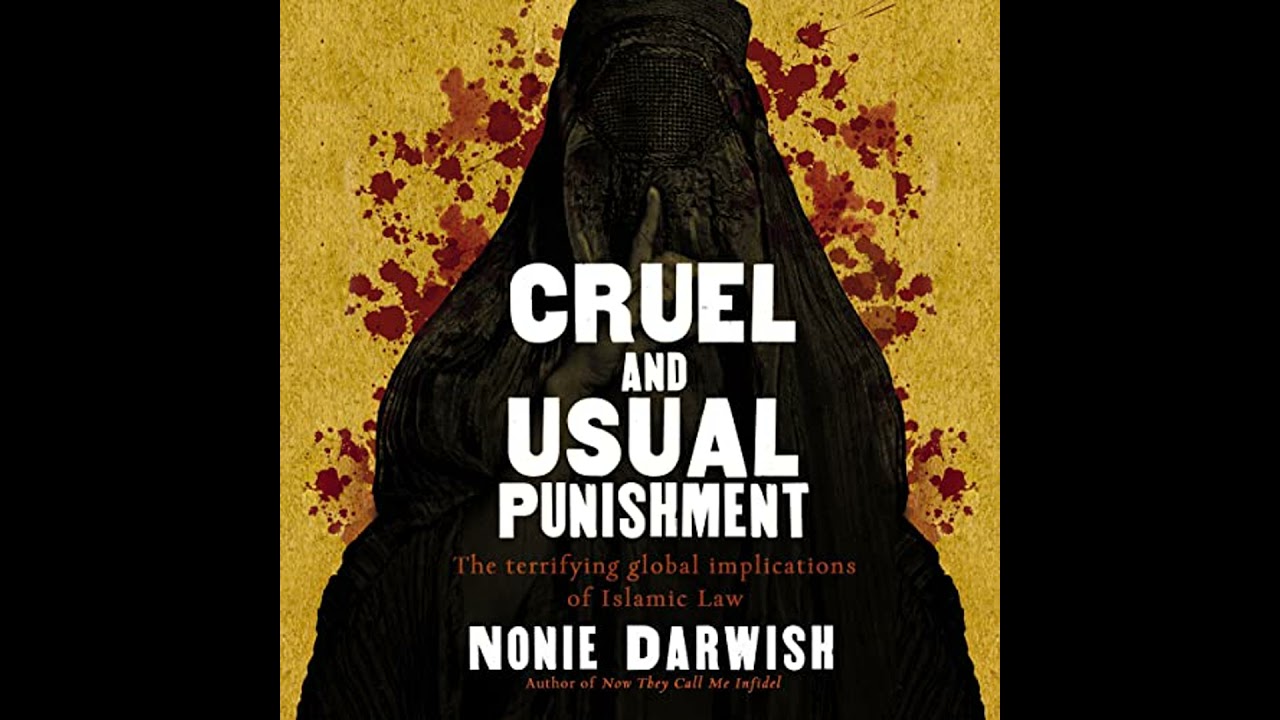 Cruel and Usual Punishment: The Terrifying Global Implications of Islamic Law by Nonie Darwish