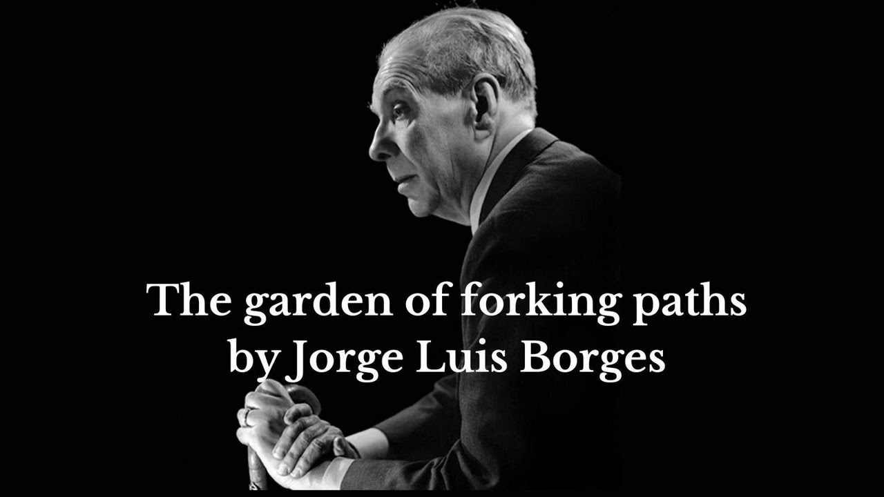 The garden of forking paths by Jorge Luis Borges