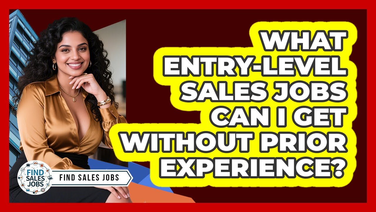 What Entry-level Sales Jobs Can I Get Without Prior Experience? - Find Sales Jobs