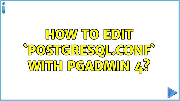 How to edit `postgresql.conf` with pgAdmin 4?