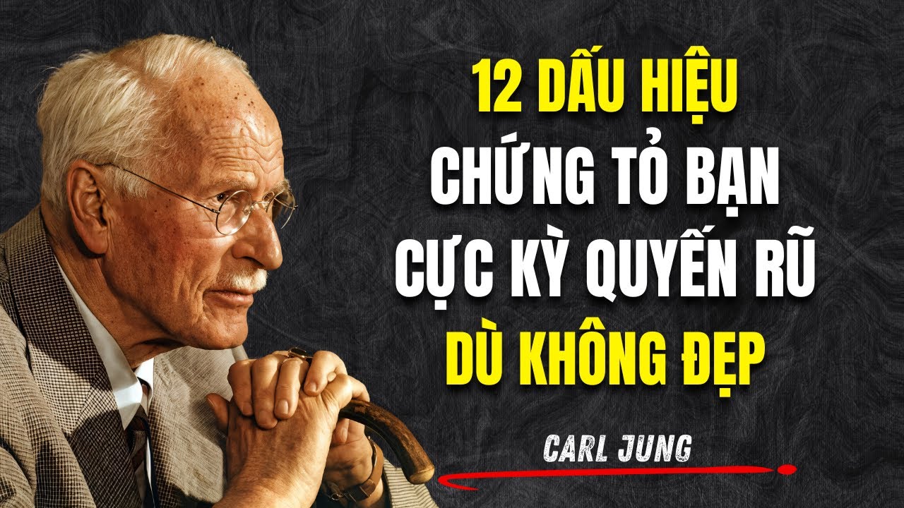 12 Dấu Hiệu Chứng Tỏ Bạn Cực Kỳ Quyến Rũ (Dù Không Đẹp) | Carl Jung