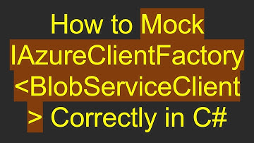 How to Mock IAzureClientFactory BlobServiceClient  Correctly in C#