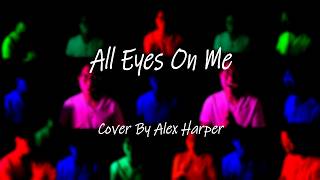 All Eyes On Me (The Outtakes Version) - Cover by Alex Harper
