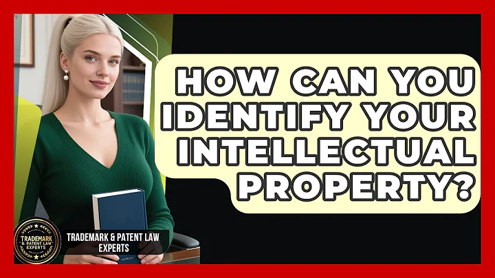How Can You Identify Your Intellectual Property? - Trademark and Patent Law Experts