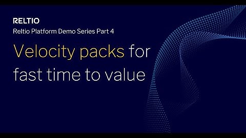 Reltio Platform Demo Series Part 4: Velocity packs for fast time to value