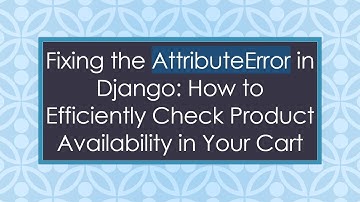 Fixing the AttributeError in Django: How to Efficiently Check Product Availability in Your Cart