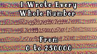 Endless Enumeration - I Wrote Every Whole Number From 0 to 250000