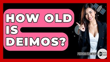 How Old Is Deimos? - Physics Frontier