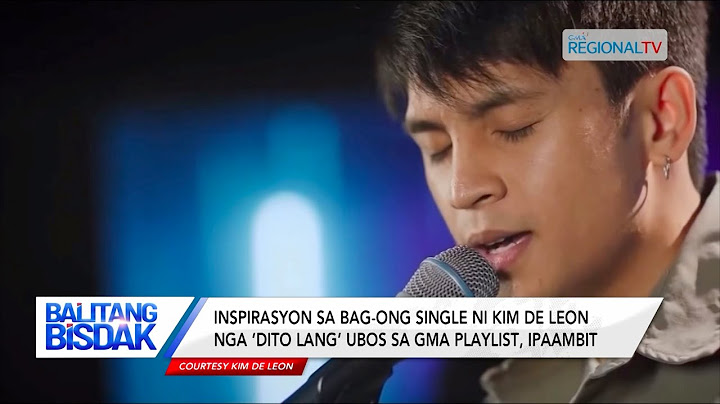 Balitang Bisdak: Inspirasyon ni Kim de Leon sa single ‘Dito Lang’ ubos sa GMA Playlist, gipaambit