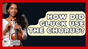 How Did Gluck Use The Chorus? - Classical Serenade